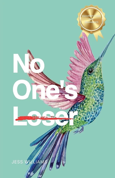 No One's Loser: How I Mastered the Law of Attraction and You Can, Too