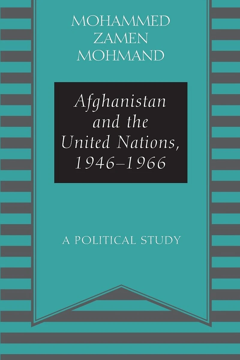 Afghanistan and the United Nations, 1946-1966: A Political Study