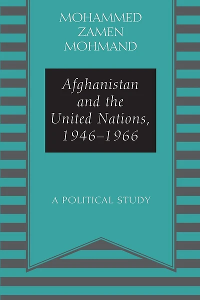 Afghanistan and the United Nations, 1946-1966: A Political Study
