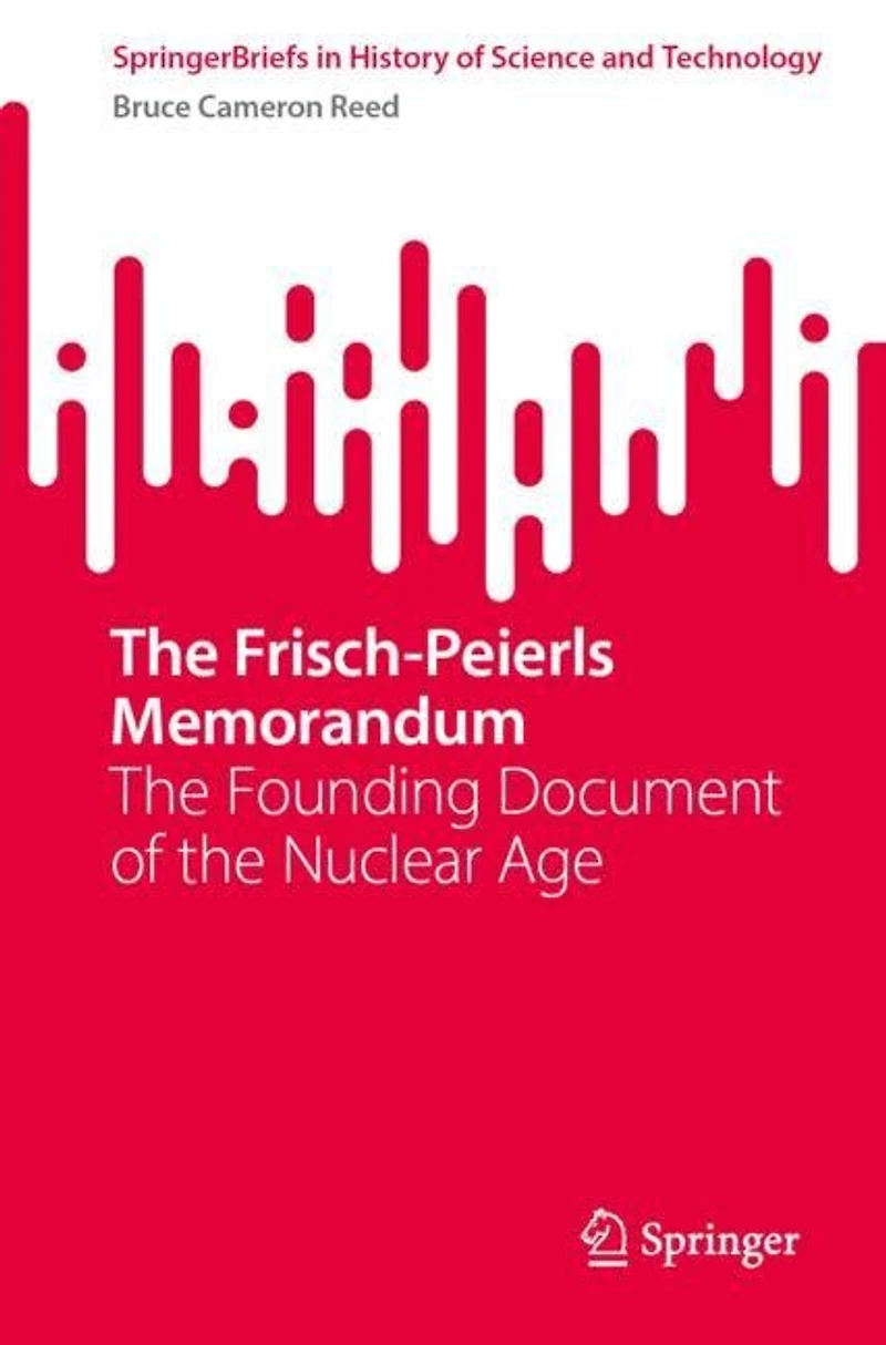 the Frisch-Peierls Memorandum: Founding Document of Nuclear Age