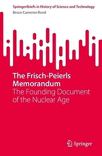 the Frisch-Peierls Memorandum: Founding Document of Nuclear Age