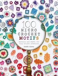 100 Micro Crochet Motifs: Patterns And Charts For Tiny Creations