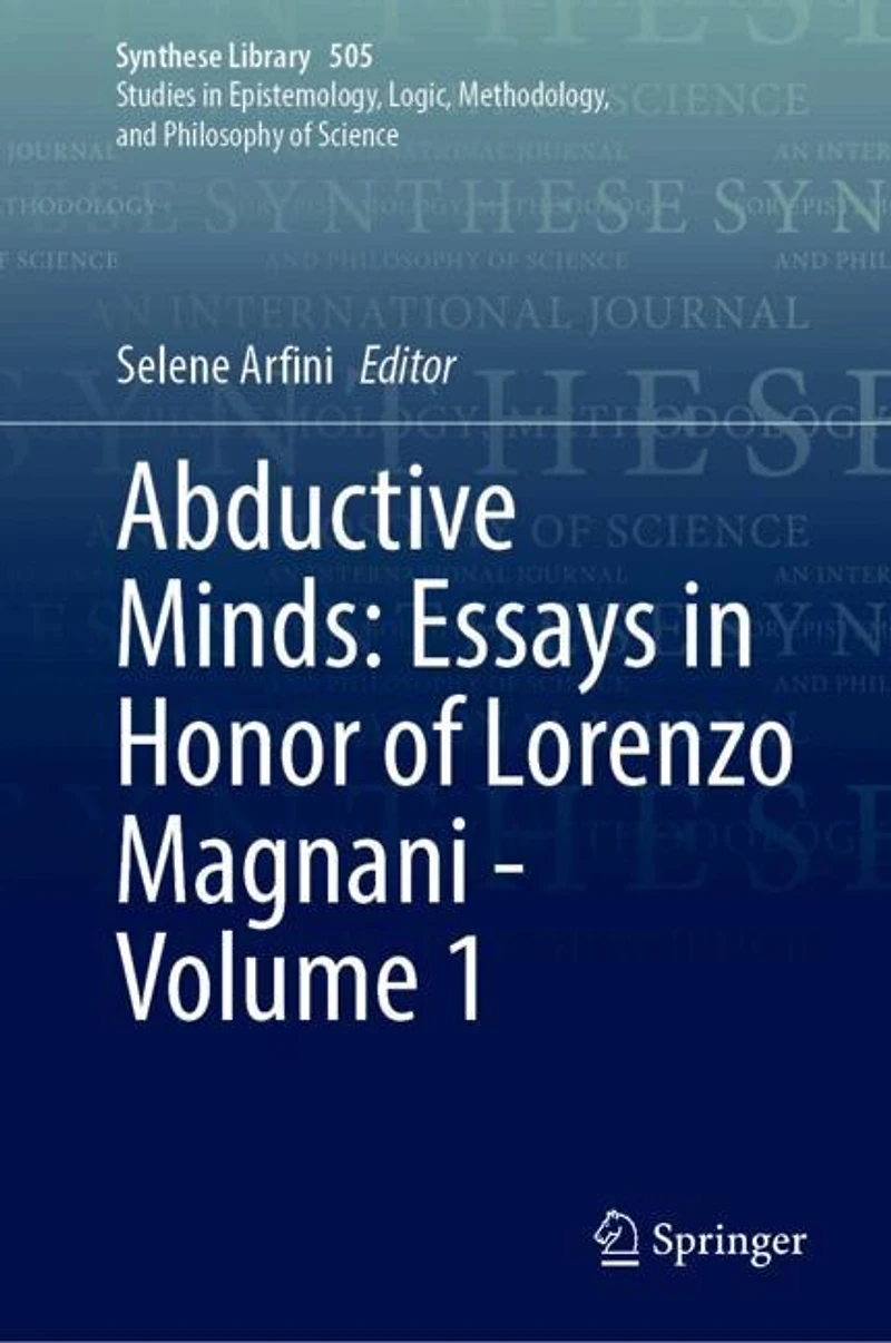 Abductive Minds: Essays Honor of Lorenzo Magnani - Volume 1
