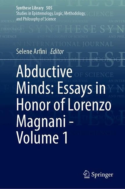 Abductive Minds: Essays Honor of Lorenzo Magnani - Volume 1