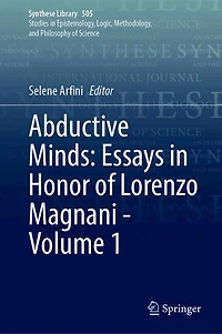Abductive Minds: Essays Honor of Lorenzo Magnani - Volume 1