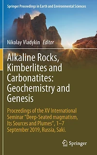 Alkaline Rocks, Kimberlites and Carbonatites: Geochemistry Genesis: Proceedings of the XV International Seminar "Deep-seated magmatism, its sources plumes", 1-7 September 2019, Russia, Saki.