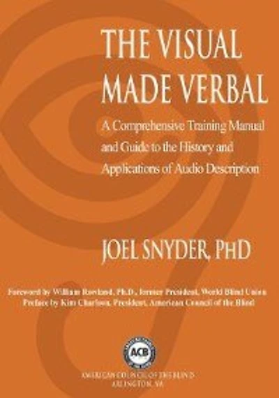 The Visual Made Verbal: A Comprehensive Training Manual and Guide to the History and Applications of Audio Description