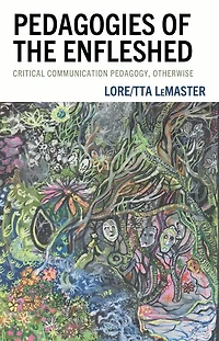 Pedagogies of the Enfleshed: Critical Communication Pedagogy, Otherwise