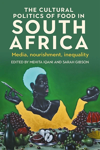 The cultural politics of food South Africa: Media, nourishment, inequality