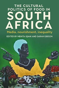 The cultural politics of food South Africa: Media, nourishment, inequality