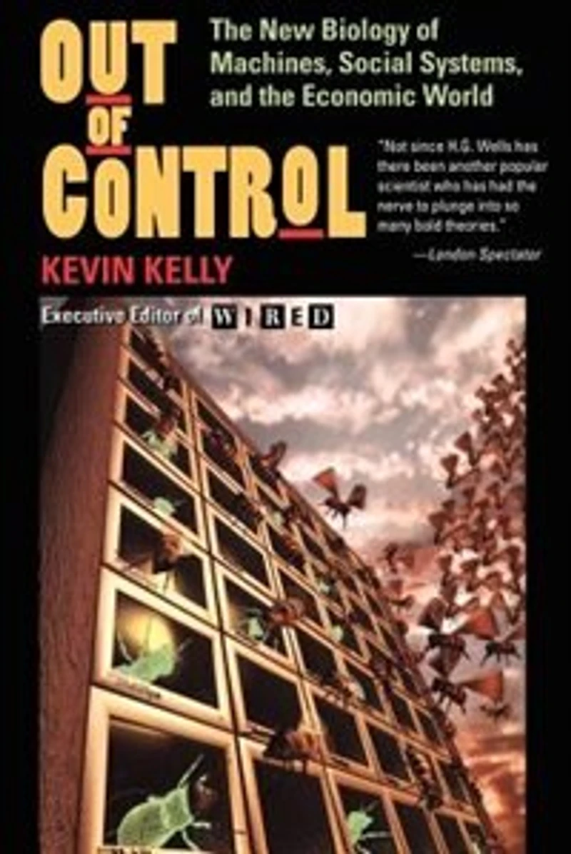 Out Of Control: The New Biology Machines, Social Systems, And Economic World