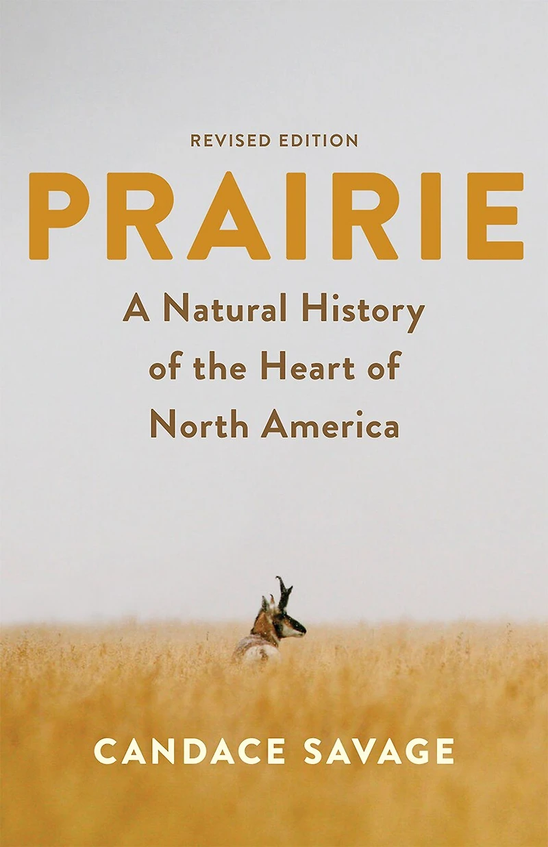 Prairie: A Natural History of the Heart North America: Revised Edition