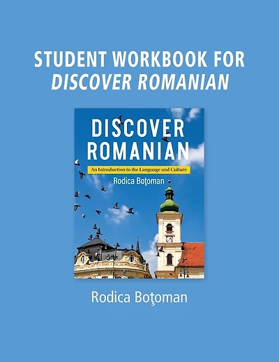 Student Workbook for Discover Romanian: An Introduction to the Language and Culture: An Introduction to the Language and Culture
