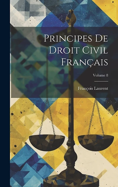 Principes De Droit Civil Français; Volume 8