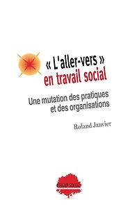 L' aller-vers en travail social: une mutation des pratiques et des organisations