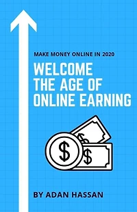Welcome the Age of Online Earning: Make Money Online in 2020 - Easy and reliable to Earn Extra Passive Income