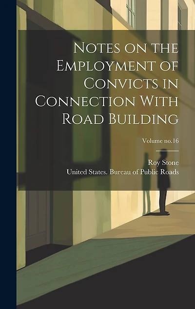 Notes on the Employment of Convicts in Connection With Road Building; Volume no.16