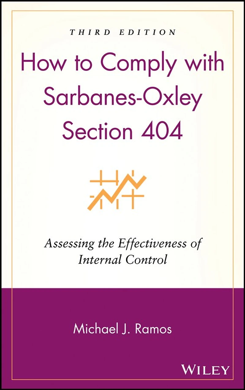 How to Comply with Sarbanes-Oxley Section 404: Assessing the Effectiveness of Internal Control