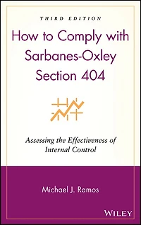How to Comply with Sarbanes-Oxley Section 404: Assessing the Effectiveness of Internal Control