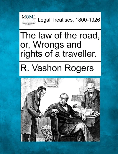 The Law Of The Road, Or, Wrongs And Rights Of A Traveller.
