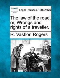 The Law Of The Road, Or, Wrongs And Rights Of A Traveller.