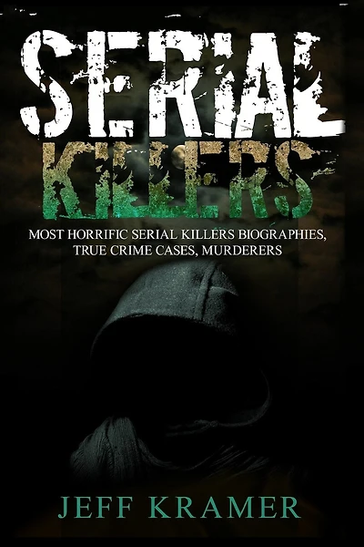 Serial Killers: Horrific Serial Killers Biographies, True Crime Cases, Murderers: 2 in 1 (Volume I and II) (Booklet)
