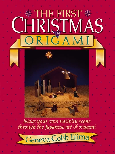First Christmas in Origami: Make Your Own Nativity Scene Through the Japanese Art of Origami