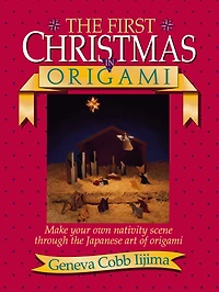 First Christmas in Origami: Make Your Own Nativity Scene Through the Japanese Art of Origami
