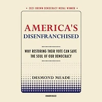 America’s Disenfranchised: Why Restoring Their Vote Can Save the Soul of Our Democracy