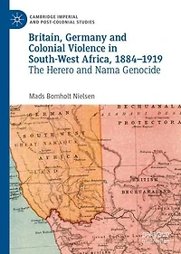 Britain, Germany and Colonial Violence South-West Africa, 1884-1919: The Herero Nama Genocide