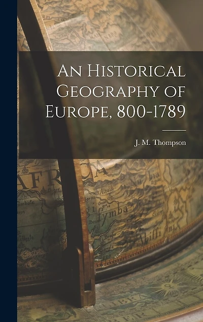 An Historical Geography of Europe, 800-1789