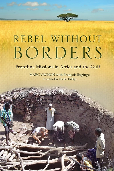 Rebel Without Borders: Frontline Missions In Africa And The Gulf