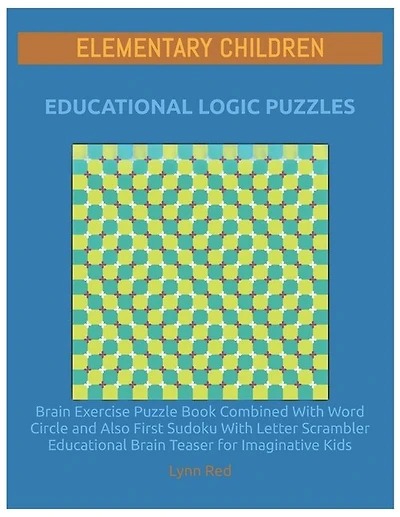 Elementary Children Educational Logic Puzzles: Brain Exercise Puzzle Book Combined With Word Circle and Also First Sudoku With Letter Scrambler Educational Brain Teaser for Imaginative Kids