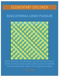 Elementary Children Educational Logic Puzzles: Brain Exercise Puzzle Book Combined With Word Circle and Also First Sudoku With Letter Scrambler Educational Brain Teaser for Imaginative Kids