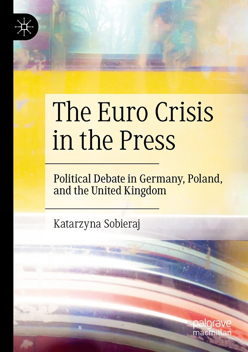 The Euro Crisis in the Press: Political Debate in Germany, Poland, and the United Kingdom
