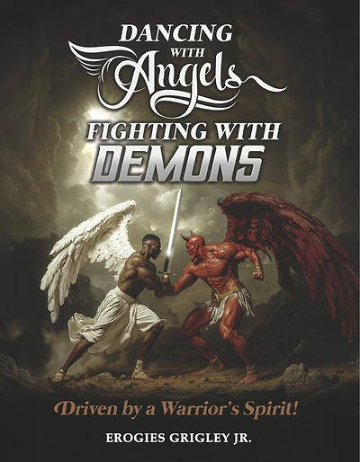 Dancing With Angels Fighting With Demons: Driven by a Warrior's Spirit!