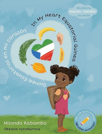 In My Heart Equatorial Guinea Guinea Ecuatorial en mi corazón: with activities con actividades