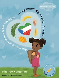 In My Heart Equatorial Guinea Guinea Ecuatorial en mi corazón: with activities con actividades