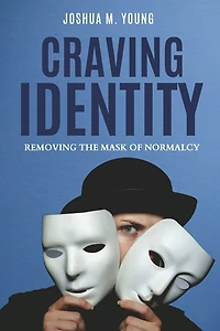 Craving Identity: Removing the Mask of Normalcy