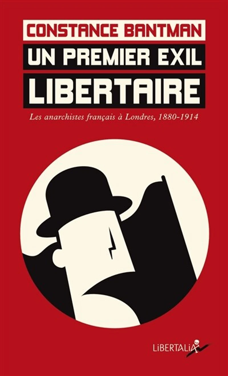 Un premier exil libertaire : les anarchistes français à Londres, 1880-1914: les anarchistes français à Londres, 1880-1914