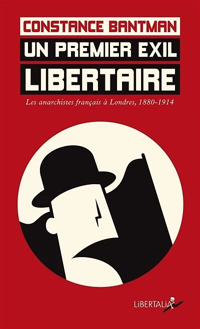 Un premier exil libertaire : les anarchistes français à Londres, 1880-1914: les anarchistes français à Londres, 1880-1914