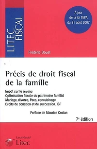 Précis de droit fiscal la famille: impôt sur le revenu, optimisation fiscale du patrimoine familial, mariage, divorce, Pacs, concubinage, droits donation et succession, assurance-vie, ISF