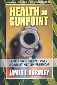 Health AT GUNPOINT: The Fda's Silent War Against Freedom