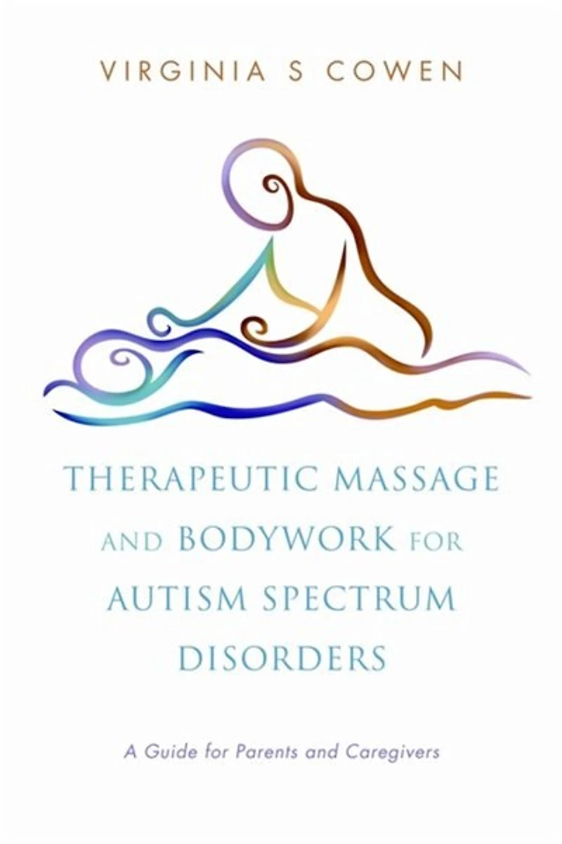 Therapeutic Massage and Bodywork for Autism Spectrum Disorders: A Guide Parents Caregivers