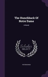 The Hunchback Of Notre Dame: A Novel