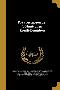 Die crustaceen der b(c)hmischen kreideformation