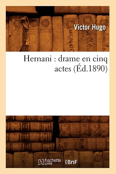 Hernani: Drame En Cinq Actes (Éd.1890)