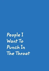 People I Want To Punch In The Throat: Blue Cover Design Gag Notebook, Journal