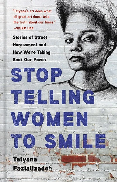 Stop Telling Women To Smile: Stories Of Street Harassment And How We're Taking Back Our Power