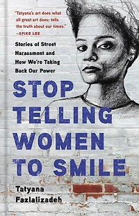 Stop Telling Women To Smile: Stories Of Street Harassment And How We're Taking Back Our Power